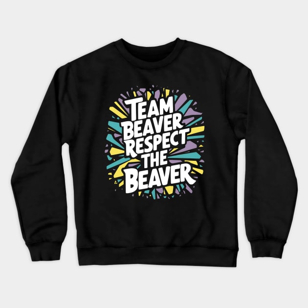 Team Beaver Respect The Beaver Crewneck Sweatshirt by Abdulkakl